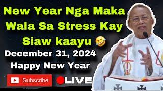 December 31, 2024  New Year Nga Maka Wala Sa Stress Kay Siaw Kaayu Si Padre  - Fr Ciano Ubod