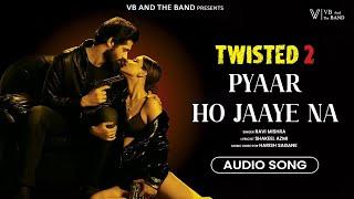 Pyaar Ho Jaaye Na - Audio Song | (Twisted 2 Web Series) | Ravi Mishra | VB And The Band