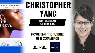 Christopher Yang, Co-President of Shopline, on leading the e-commerce backbone of stores and more!