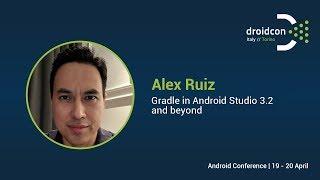 Gradle in Android Studio 3.2 and beyond - Alex Ruiz