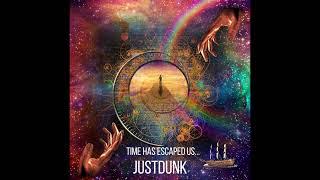 JustDunk "Time Has Escaped Us..." Newest Single 2022!!!