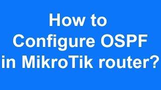 How to  configure OSPF  in MikroTik router?