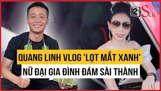 Quang Linh Vlog bất ngờ ''lọt mắt xanh'' nữ đại gia đình đám Sài thành, người ấy là ai? | 2Sao