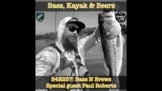 S4E257  Bass,Kayak, & Beers- Bass N Brews Paul Roberts