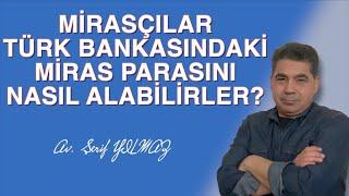 MİRASÇILAR TÜRK BANKASINDAKİ MİRAS PARASINI NASIL ALABİLİRLER?