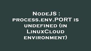 NodeJS : process.env.PORT is undefined (in LinuxCloud environment)