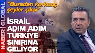 İsrail Adım Adım Türkiye Sınırına Geliyor! Abdullah Ağar Anlattı: Buradan Korkunç Şeyler Çıkar!