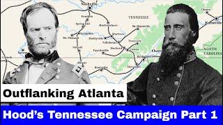 Hood's Tennessee Campaign, Part 1 | Outflanking Atlanta