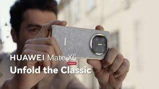 HUAWEI Mate X6 - Unfold the Classic