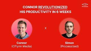 This Is How Connor Revolutionized His Productivity in 6 Weeks with Processized