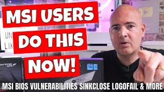 MSI Motherboard Users Need To Update NOW SMM Vulnerabilty Sinkclose & Logofail