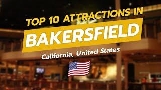  Top 10 Attractions in Bakersfield, California! 