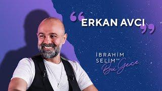 Alkışlarınızla Erkan Avcı! - İbrahim Selim ile Bu Gece 5x25