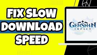 How To Fix Genshin Impact Slow Download Speed (Quick Guide)