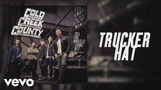 Cold Creek County - Trucker Hat (Official Audio)