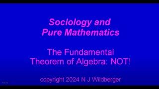 The Fundamental Theorem of Algebra: NOT! | Sociology and Pure Mathematics | N J Wildberger