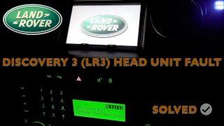 Landrover Discovery 3 LR3 head unit fault - vehicle fault system shutting down  Solved