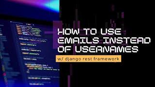 How to use emails instead of usernames with Django REST framework