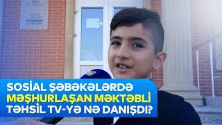 Sosial şəbəkələrdə məşhurlaşan məktəbli Təhsil Tv -yə danıșdı