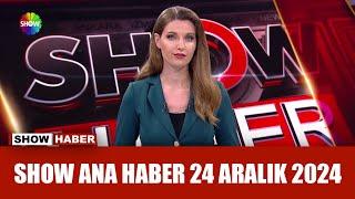 Show Ana Haber 24 Aralık 2024