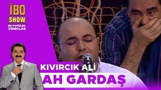 Ah Gardaş - Kıvırcık Ali / İbo Show