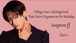 Telling your cold boyfriend that you’re pregnant on his birthday || Jungwon ff || Part 1