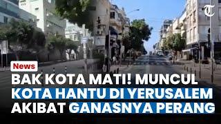 BAK KOTA MATI, Muncul Kota Hantu di Yerusalem Akibat Perang Makin Ganas Israel dan Palestina