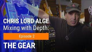 Mixing with Depth w/ Chris Lord-Alge | Ep. 2 – The Gear