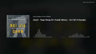 s3ep11 - Yang Cheng Fu’s Family History - Tai Chi’s 8 Energies