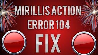 CRITICAL ERROR 104 FIX for Mirillis Action!