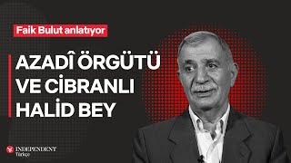 Cibranlı Halid Bey'in yaşamöyküsü ve Azadî örgütü