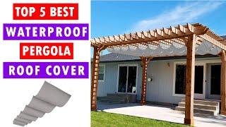 Best Waterproof Pergola Roof Cover [Top 5 Pergola Covers Review ]