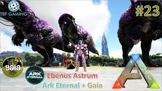 Darkstar Leveling! E23 Ebenus Astrum Gaia Eternal - Ark Survival Evolved