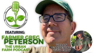 The Seed That Feeds Us...featuring Farmer Greg from The Urban Farm Pod | + Urban Gardening with Gray