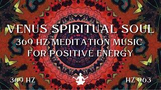 Venus Spiritual Soul ⋁ 369 HZ Meditation Music For Positive Energy