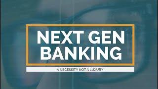 NextGen Banking — A Necessity Not A Luxury