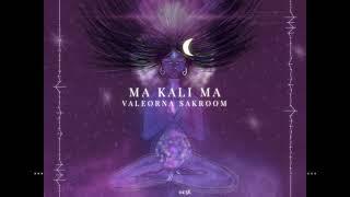 Ma Kali Ma - VALEORNA SAKROOM