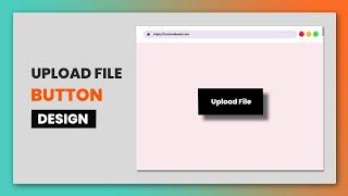 How To Design Custom File Upload Button In Html Css | Custom File Upload Button Design In Html CSS