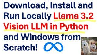 Download, Install and Run Locally Llama 3.2 Vision LLM From Scratch in Python and Windows