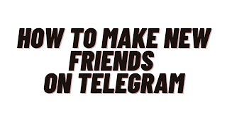 how to find nearby people on telegram,how to make new friends on telegram