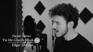 Edgar Avetyan  - Yis Me Gharib Blbuli Pes (Sayat-Nova)