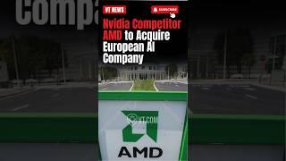 Nvidia Competitor AMD to Acquire European AI Company