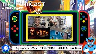 The Famicast 257 - COLONEL BIBLE EATER