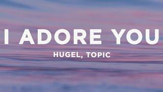 HUGEL x Topic x Arash - I Adore You (Lyrics) ft. Daecolm