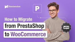 How to Migrate from PrestaShop to WooCommerce in 3 Simple Steps | 2024 Updated