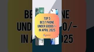 TOP 5 Best Phone Under 60000/- In April 2025 | Realtech