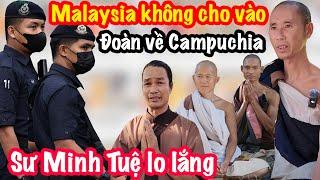 Toang! Malaysia Cấm Sư Minh Tuệ Bước Chân Qua Biên Giới, Đoàn Sắp Về Campuchia