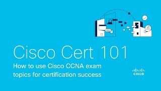 #CiscoCert 101: How to use #Cisco #CCNA exam topics for certification success