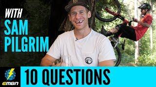 10 Questions With Sam Pilgrim