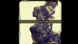 Dennis Smile - FAVORITE WEAPONS #009 (April 2019)[TECHNO MIX]